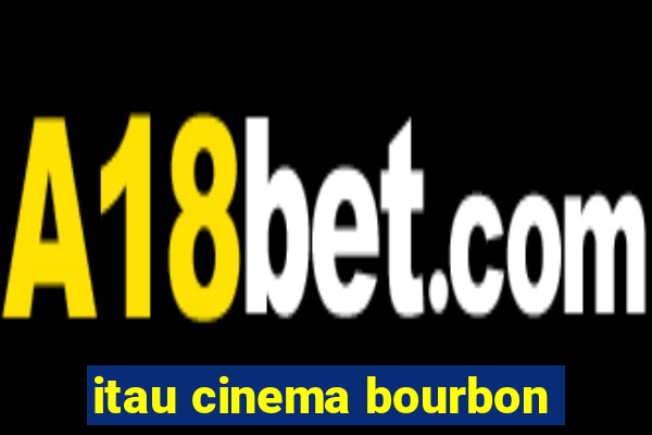 itau cinema bourbon